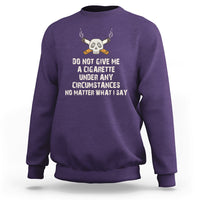 Do Not Give Me A Cigarette Under Any Circumstances Skull Sweatshirt - Wonder Print Shop
