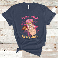 Funny Your Hole Is My Goal Donut Adult Joke Humor T Shirt - Wonder Print Shop