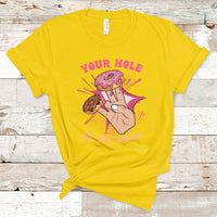 Funny Your Hole Is My Goal Donut Adult Joke Humor T Shirt - Wonder Print Shop