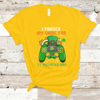 I Paused My Game For St. Patrick's Day Lucky Gaming Gamers T-Shirt - Wonder Print Shop