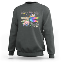 Whisper Words Of Wisdom Let It Be Floral Dragonflies Flowers Sweatshirt - Wonder Print Shop