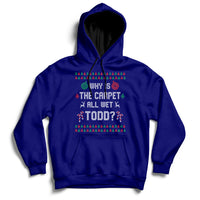 Ugly Why Is The Carpet All Wet Todd Funny Christmas Hoodie - Wonder Print Shop