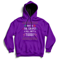 Ugly Why Is The Carpet All Wet Todd Funny Christmas Hoodie - Wonder Print Shop