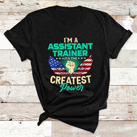 I'm A Assistant Trainer It's The Createst Power T Shirt - Wonder Print Shop