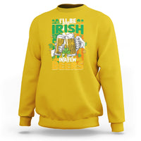 I'll Be Irish In A Few Beers Funny St. Patrick's Day Squad Sweatshirt - Wonder Print Shop