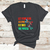 Let Your Soul And Spirit Fly Into The Mystic Dragonflies T Shirt - Wonder Print Shop