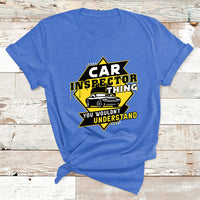Car Inspector Thing You Wouldn't Understand T Shirt - Wonder Print Shop