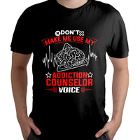 Don't Make Me Use My Addiction Counselor Voice, Addiction_Counselor T Shirt - Wonder Print Shop