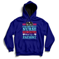Be The Community Nurse You Would Want As A Patient Hoodie - Wonder Print Shop
