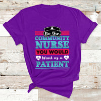 Be The Community Nurse You Would Want As A Patient T Shirt - Wonder Print Shop