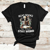 Read Books Be Kind Stay Weird Funny Book Lover Skull Skeleton T Shirt - Wonder Print Shop