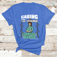 Caring Is The Essence Of Community Nurse T Shirt - Wonder Print Shop