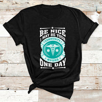 Be Nice I May Be Your Community Nurse One Day T Shirt - Wonder Print Shop