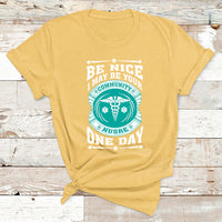 Be Nice I May Be Your Community Nurse One Day T Shirt - Wonder Print Shop