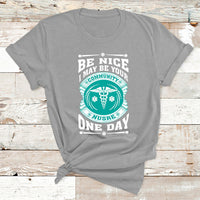 Be Nice I May Be Your Community Nurse One Day T Shirt - Wonder Print Shop