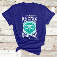 Be Nice I May Be Your Community Nurse One Day T Shirt - Wonder Print Shop