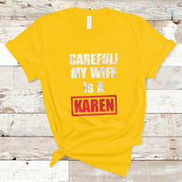 Careful My Wife Is A Karen Funny Saying Humor T Shirt - Wonder Print Shop