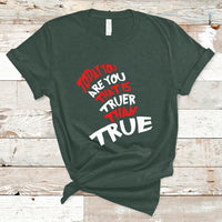 Today You Are You That Is Truer Than True T Shirt - Wonder Print Shop