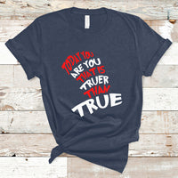 Today You Are You That Is Truer Than True T Shirt - Wonder Print Shop