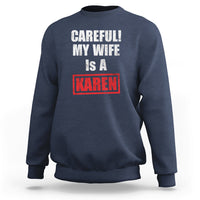Navy crewneck sweatshirt with “CAREFULL! MY WIFE IS A KAREN” graphic