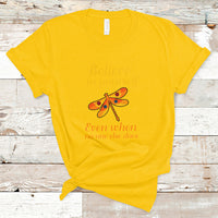 Believe In Yourself Even When No One Else Does Dragonfly T-Shirt for Women, Dragonfly T-shirt, Dragonfly Gift, Insect Lover, Inspirational Shirt - Wonder Print Shop