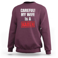 Maroon crewneck sweatshirt with “CAREFULL! MY WIFE IS A KAREN” graphic