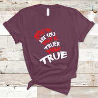Today You Are You That Is Truer Than True T Shirt - Wonder Print Shop