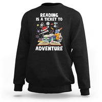 Reading Is A Ticket To Adventure Student Teacher Reading Book Lover Sweatshirt - Wonder Print Shop