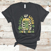 Beer Drinking Saint Patricks Shut Up Liver You're Irish T-Shirt - Wonder Print Shop