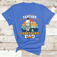 Any Man Can Be A Father But It Takes Someone Special To Be A Caretaker Dad T Shirt - Wonder Print Shop
