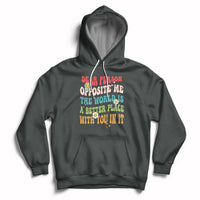 The World Is A Better Place Dear Person Opposite Me Groovy Hoodie - Wonder Print Shop