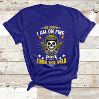 Yes I Know I Am On Fire Welding Metal Worker Welder Welding T Shirt - Wonder Print Shop
