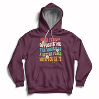 The World Is A Better Place Dear Person Opposite Me Groovy Hoodie - Wonder Print Shop