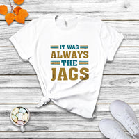 It Was Always The Jags Funny Saying Jaguar T Shirt - Wonder Print Shop