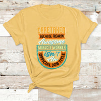 Caretaker Because Freakin Awesome Miracle Worker T Shirt - Wonder Print Shop
