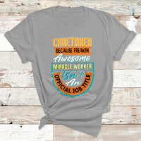 Caretaker Because Freakin Awesome Miracle Worker T Shirt - Wonder Print Shop