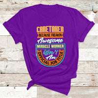 Caretaker Because Freakin Awesome Miracle Worker T Shirt - Wonder Print Shop