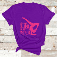 Yoga Saying Life Is Better Upside Down Dancer Gymnast T Shirt - Wonder Print Shop
