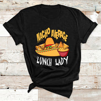 Nacho Average Lunch Lady Mexican Cinco De Mayo T Shirt - Wonder Print Shop