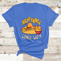 Nacho Average Lunch Lady Mexican Cinco De Mayo T Shirt - Wonder Print Shop