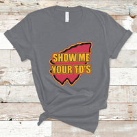 Funny Show Me Your TDs Funny Football T-Shirt - Wonder Print Shop