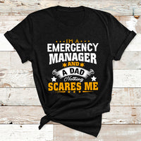 I'm A Emergency Manager And A Dad Not Thing Scares Me T Shirt - Wonder Print Shop