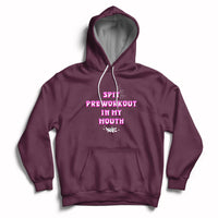 Funny Spit Preworkout In My Mouth Funny Gym Workout Saying Hoodie - Wonder Print Shop