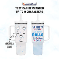 Custom Father's Day Tumbler With Handle We Used To Live In Your Balls | Wonder Print Shop