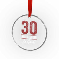 30 Never Looked So Good Funny 30th Birthday Crystal Glass Ornament
