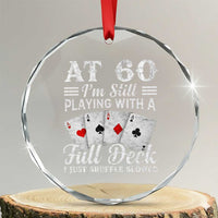 60th Birthday Poker Lover Crystal Glass Ornament At 60 I Am Still Playing With A Full Deck I Just Shuffle Slower
