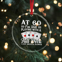60th Birthday Poker Lover Crystal Glass Ornament At 60 I Am Still Playing With A Full Deck I Just Shuffle Slower