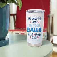 Custom Father's Day Tumbler Cup We Used To Live In Your Balls | Wonder Print Shop