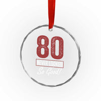 80 Never Looked So Good Funny 80th Birthday Crystal Glass Ornament