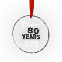 80th Birthday Crystal Glass Ornament It Took Me 80 Years To Look This Good